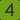 4